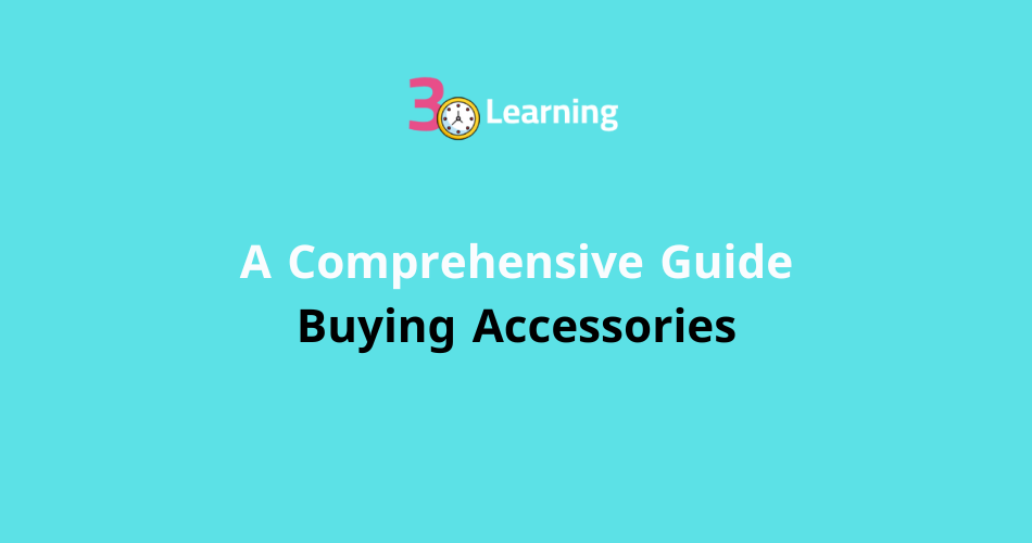 A Comprehensive Guide to Buying Accessories