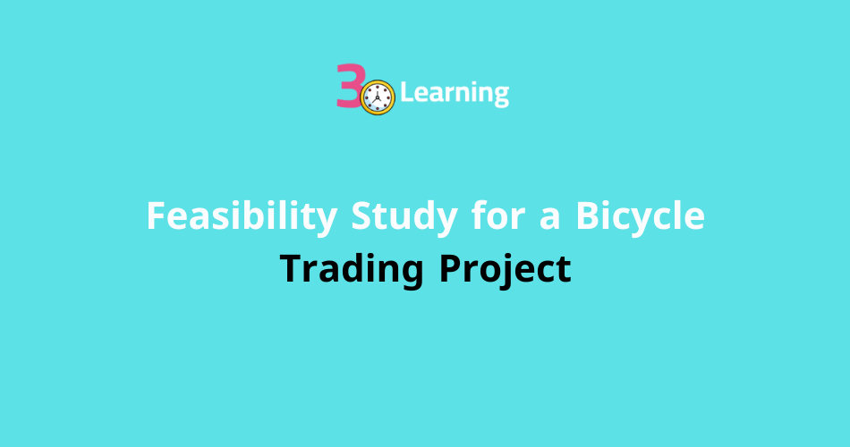 Feasibility Study for a Bicycle Trading Project- A Comprehensive Guide