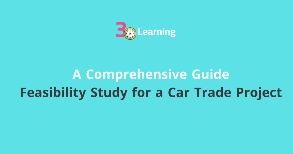 Feasibility Study for a Car Trade Project: A Comprehensive Guide